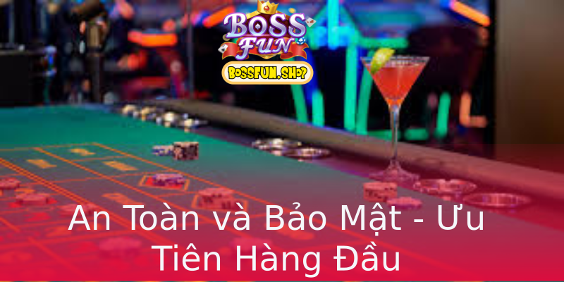 An Toàn và Bảo Mật - Ưu Tiên Hàng Đầu An Toàn và Bảo Mật - Ưu Tiên Hàng Đầu