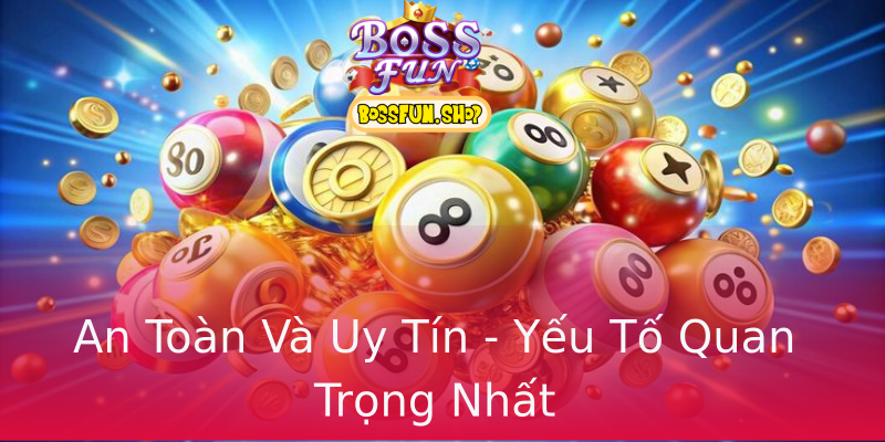An Toàn Và Uy Tín - Yếu Tố Quan Trọng Nhất An Toàn Và Uy Tín - Yếu Tố Quan Trọng Nhất