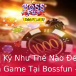 Đăng Ký Như Thế Nào Để Trải Nghiệm Game Tại Bossfun - Khám Phá Thế Giới Giải Trí Mới 2 Ang Ky Nhu The Nao E Trai Nghiem Game Tai Bossfun Kham Pha The Gioi Giai Tri Moi