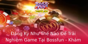Ang Ky Nhu The Nao E Trai Nghiem Game Tai Bossfun Kham Pha The Gioi Giai Tri Moi