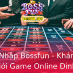 Đăng Nhập Bossfun - Khám Phá Thế Giới Game Online Đỉnh Cao 2 Ang Nhap Bossfun Kham Pha The Gioi Game Online Inh Cao