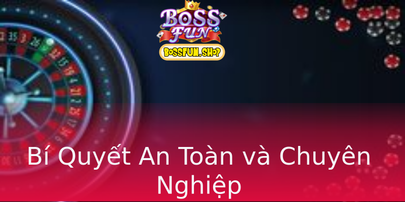 Bí Quyết An Toàn và Chuyên Nghiệp Bí Quyết An Toàn và Chuyên Nghiệp