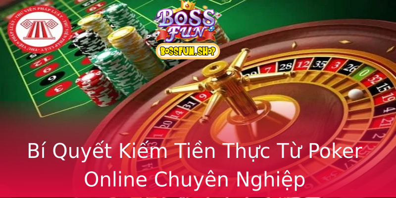 Bí Quyết Kiếm Tiền Thực Từ Poker Online Chuyên Nghiệp Bí Quyết Kiếm Tiền Thực Từ Poker Online Chuyên Nghiệp