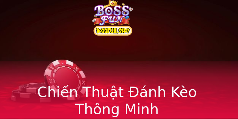 Chiến Thuật Đánh Kèo Thông Minh Chiến Thuật Đánh Kèo Thông Minh