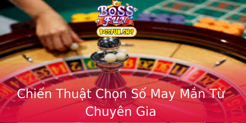Chiến Thuật Chọn Số May Mắn Từ Chuyên Gia Chiến Thuật Chọn Số May Mắn Từ Chuyên Gia