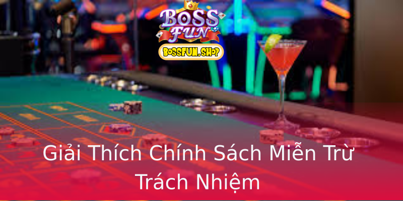 Giải Thích Chính Sách Miễn Trừ Trách Nhiệm Giải Thích Chính Sách Miễn Trừ Trách Nhiệm