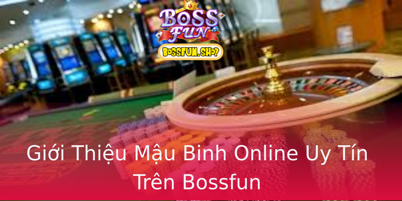 Giới Thiệu Mậu Binh Online Uy Tín Trên Bossfun Giới Thiệu Mậu Binh Online Uy Tín Trên Bossfun