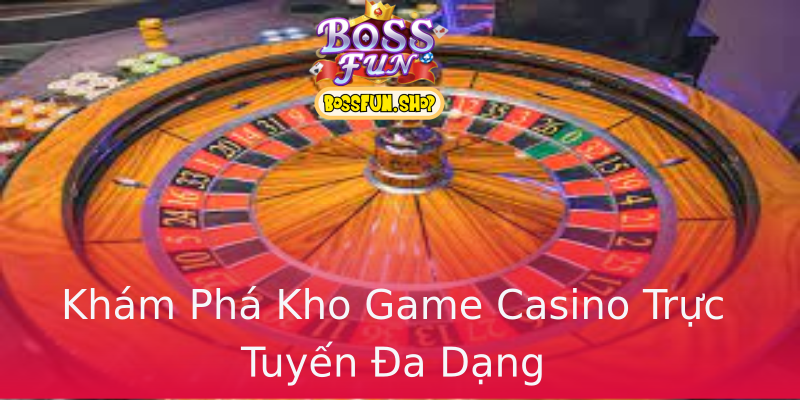 Khám Phá Kho Game Casino Trực Tuyến Đa Dạng Khám Phá Kho Game Casino Trực Tuyến Đa Dạng