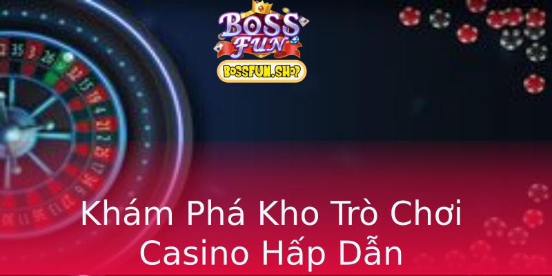 Khám Phá Kho Trò Chơi Casino Hấp Dẫn Khám Phá Kho Trò Chơi Casino Hấp Dẫn