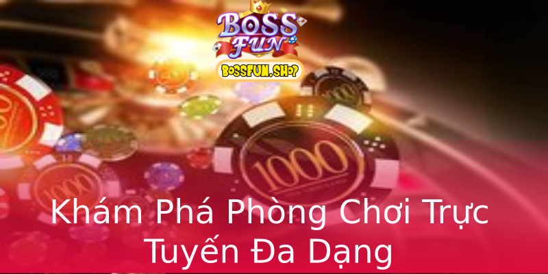 Khám Phá Phòng Chơi Trực Tuyến Đa Dạng Khám Phá Phòng Chơi Trực Tuyến Đa Dạng