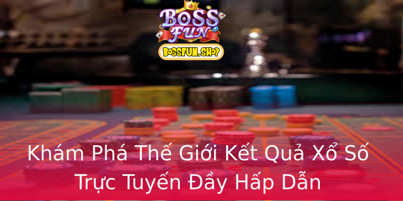 Khám Phá Thế Giới Kết Quả Xổ Số Trực Tuyến Đầy Hấp Dẫn Khám Phá Thế Giới Kết Quả Xổ Số Trực Tuyến Đầy Hấp Dẫn