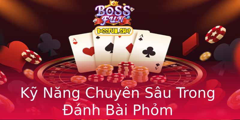 Kỹ Năng Chuyên Sâu Trong Đánh Bài Phỏm Kỹ Năng Chuyên Sâu Trong Đánh Bài Phỏm