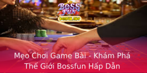 Meo Choi Game Bai Kham Pha The Gioi Bossfun Hap Dan
