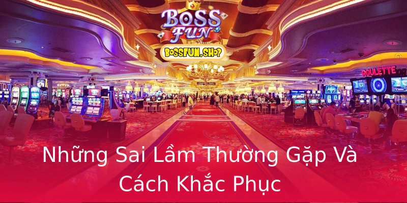 Những Sai Lầm Thường Gặp Và Cách Khắc Phục Những Sai Lầm Thường Gặp Và Cách Khắc Phục