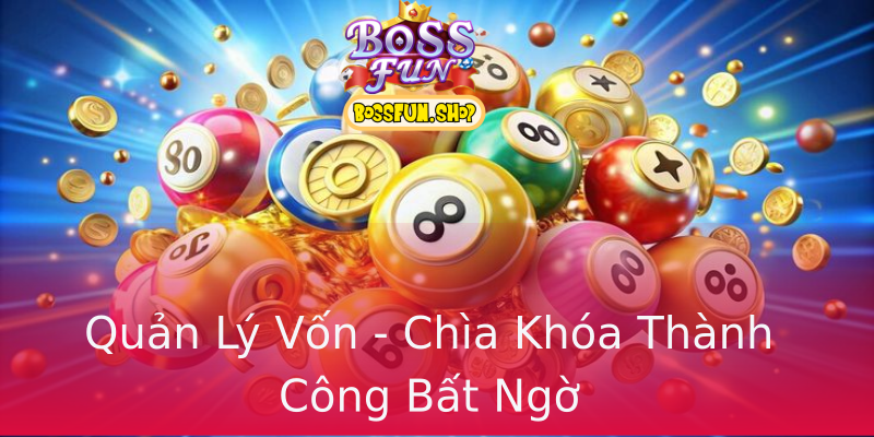Quản Lý Vốn - Chìa Khóa Thành Công Bất Ngờ Quản Lý Vốn - Chìa Khóa Thành Công Bất Ngờ