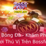 Soi Keo Bong A Kham Pha Cach Choi Thu Vi Tren Bossfun