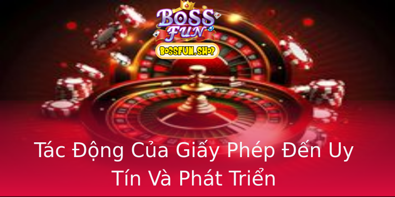Tác Động Của Giấy Phép Đến Uy Tín Và Phát Triển Tác Động Của Giấy Phép Đến Uy Tín Và Phát Triển