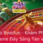 Tải App Bossfun - Khám Phá Thế Giới Game Đầy Sáng Tạo và Độc Đáo 2 Tai App Bossfun Kham Pha The Gioi Game Ay Sang Tao Va Oc Ao