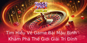 Tim Hieu Ve Game Bai Mau Binh Kham Pha The Gioi Giai Tri Inh Cao Tren Bossfun
