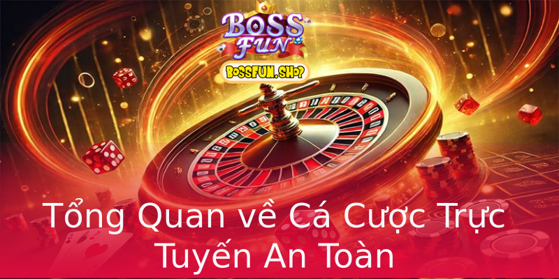 Tổng Quan về Cá Cược Trực Tuyến An Toàn Tổng Quan về Cá Cược Trực Tuyến An Toàn